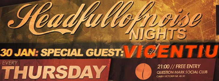Headfullofnoise Nights : Special Guest: Vicentiu