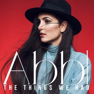 Abbi isi lanseaza primul single impreuna cu MediaPro Music - “The things we had”