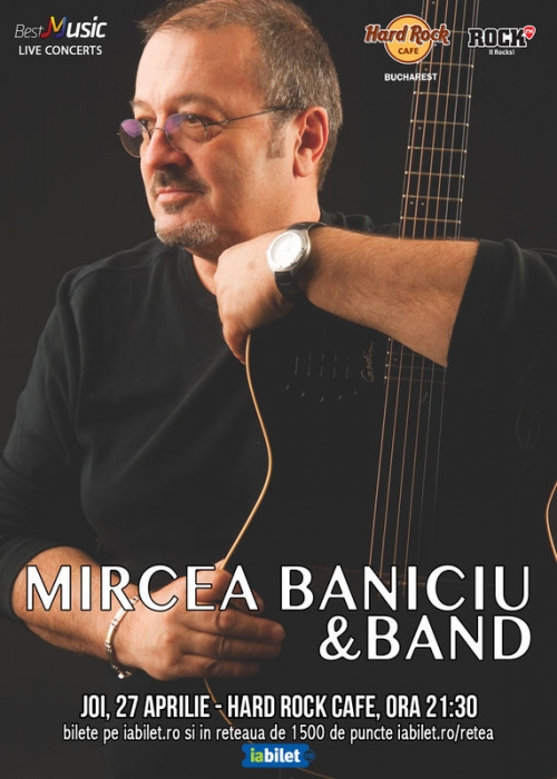Mircea Baniciu & Band concerteaza la Hard Rock Cafe pe 27 aprilie