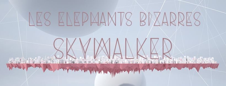 Les Elephants Bizarres lanseaza piesa „Skywalker”