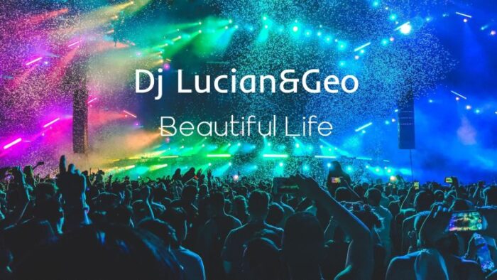 Dj Lucian&Geo lanseaza piesa "Beautiful Life"