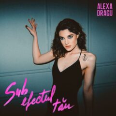 Alexa Dragu lansează piesa ei de debut – „Sub efectul tău”