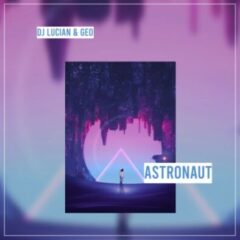 Dj Lucian&Geo lanseaza piesa “Astronaut”