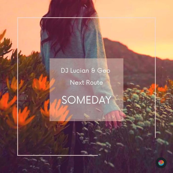 Dj Lucian&Geo lanseaza impreuna cu Next Route “Someday”-o melodie de dragoste care te va cuceri